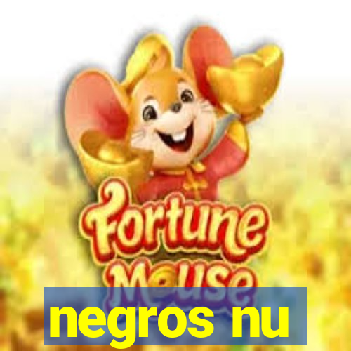 negros nu